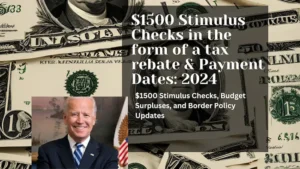 $1500 Stimulus Checks in the form of a tax rebate & Payment Dates: 2024