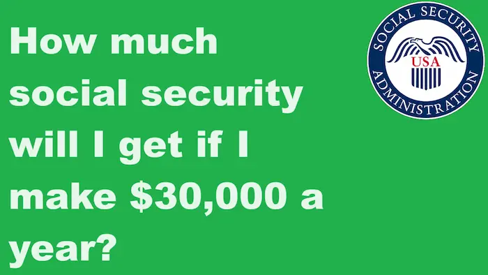 How much social security will I get if I make $30000 a year