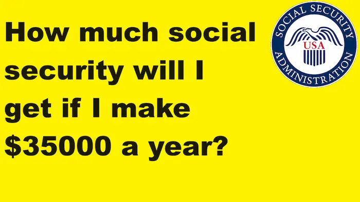 How much social security will I get if I make $35000 a year