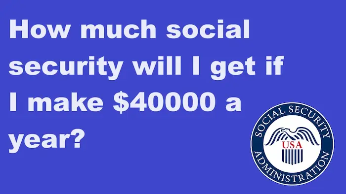 How much social security will I get if I make $40000 a year