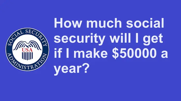 How much social security will I get if I make $50000 a year