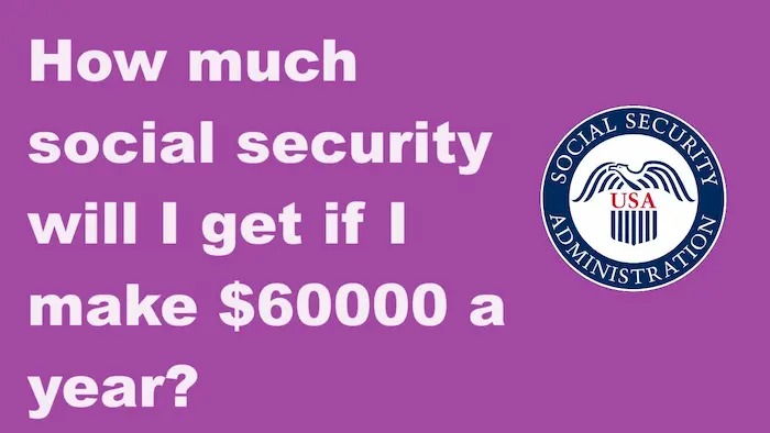 How much social security will I get if I make $60000 a year