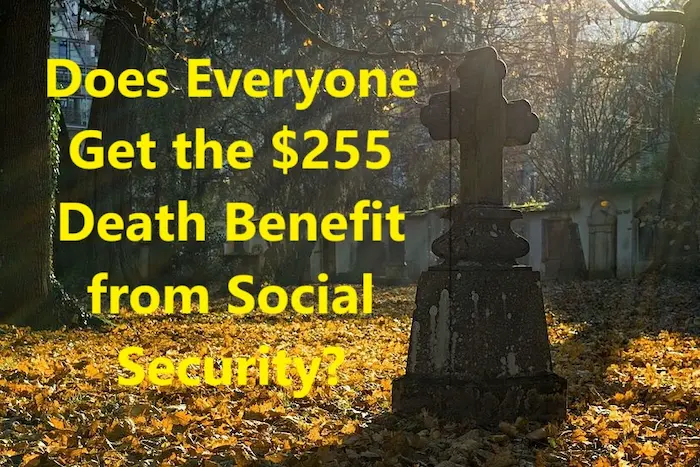 Does Everyone Get the $255 Death Benefit from Social Security?