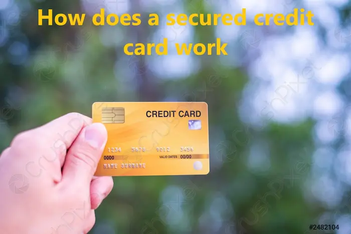 How does a secured credit card work