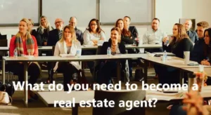 What do you need to become a real estate agent?